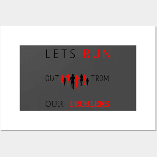 LETS RUN OUT FROM OUR PROBLEMS T-SHIRT Posters and Art